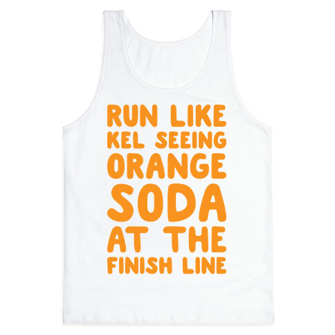 Run Like Kel Seeing Orange Soda At The Finish Line Tank Top