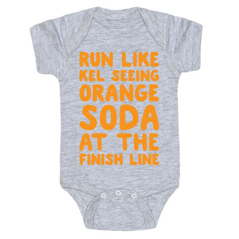 Run Like Kel Seeing Orange Soda At The Finish Line Baby One-Piece
