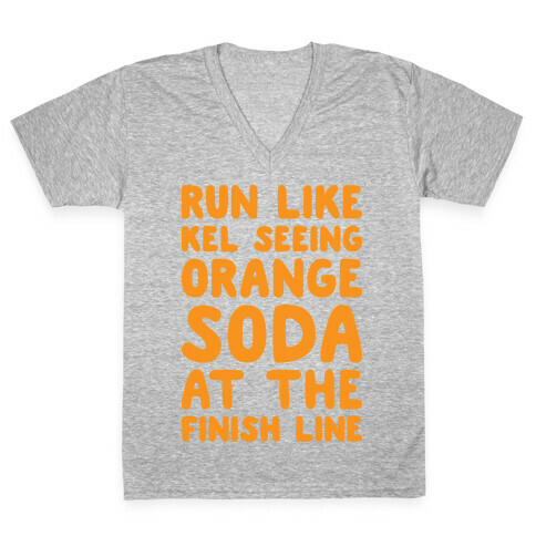 Run Like Kel Seeing Orange Soda At The Finish Line V-Neck Tee Shirt