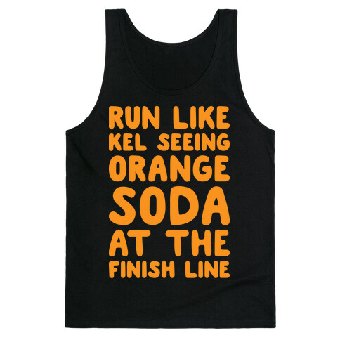 Run Like Kel Seeing Orange Soda At The Finish Line Tank Top