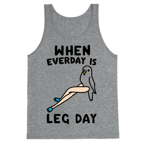 When Everyday Is Leg Day  Tank Top