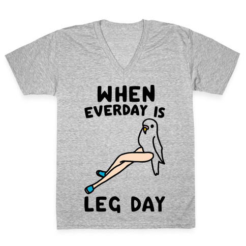When Everyday Is Leg Day  V-Neck Tee Shirt