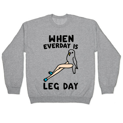 When Everyday Is Leg Day  Pullover