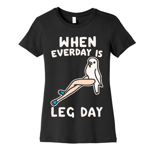 When Everyday Is Leg Day White Print Womens T-Shirt