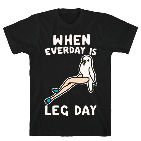 When Everyday Is Leg Day White Print T-Shirt