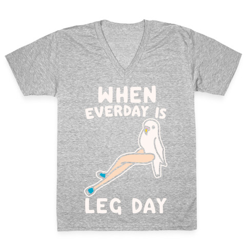 When Everyday Is Leg Day White Print V-Neck Tee Shirt