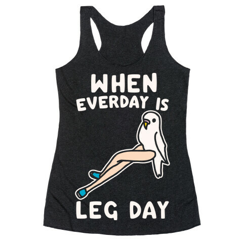 When Everyday Is Leg Day White Print Racerback Tank Top
