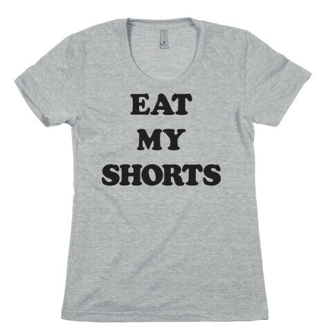 Eat My Shorts Womens T-Shirt