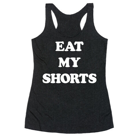 Eat My Shorts Racerback Tank Top