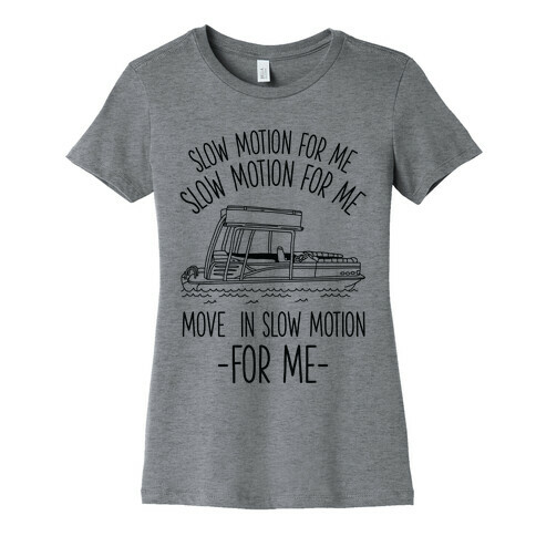 Slow Motion For Me Pontoon Boat Womens T-Shirt