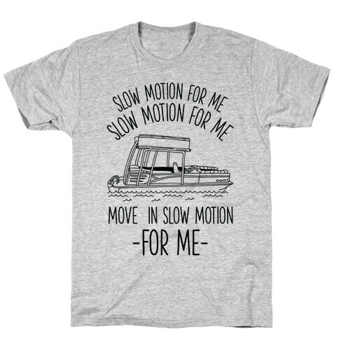 Slow Motion For Me Pontoon Boat T-Shirt