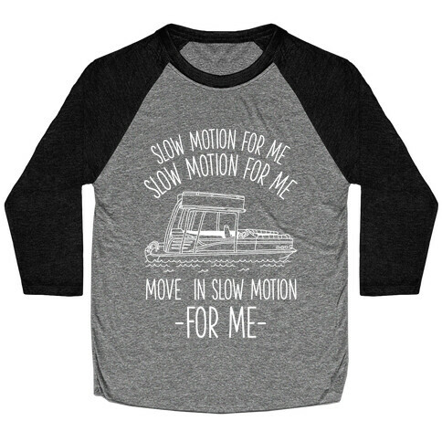 Slow Motion For Me Pontoon Boat Baseball Tee