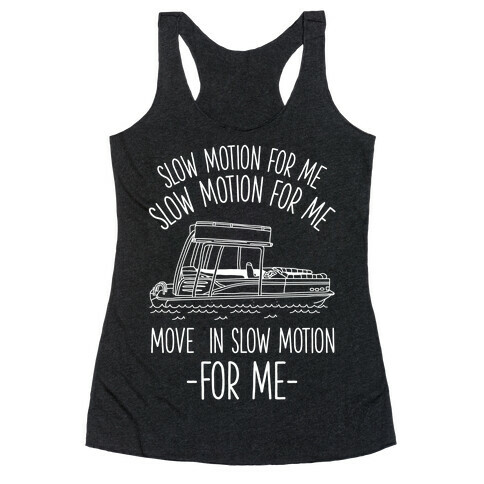 Slow Motion For Me Pontoon Boat Racerback Tank Top