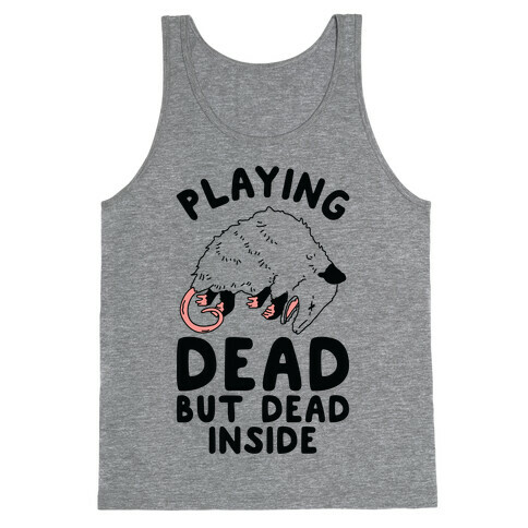 Playing Dead but Dead Inside Tank Top