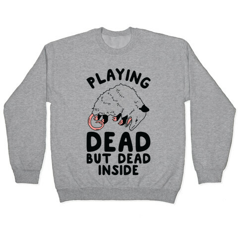 Playing Dead but Dead Inside Pullover