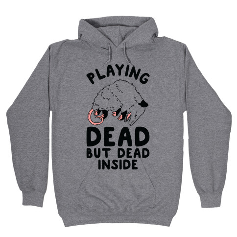 Playing Dead but Dead Inside Hooded Sweatshirt