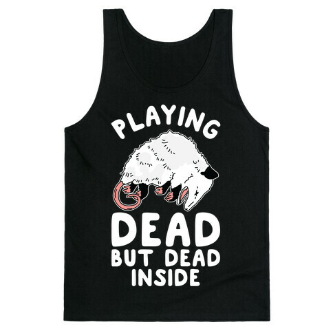 Playing Dead but Dead Inside Tank Top