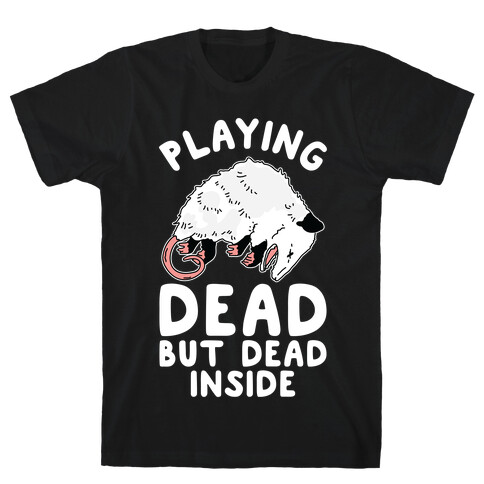 Playing Dead but Dead Inside T-Shirt
