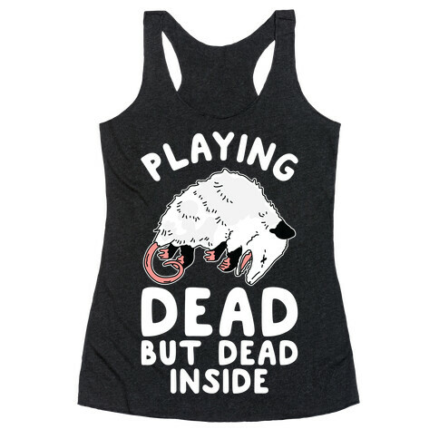 Playing Dead but Dead Inside Racerback Tank Top