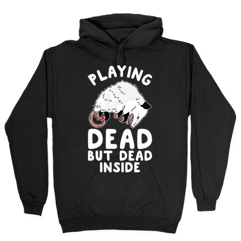 Playing Dead but Dead Inside Hooded Sweatshirt