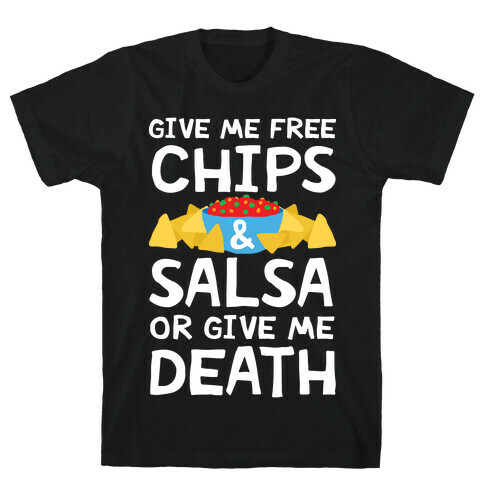 Give Me Chips And Salsa Or Give Me Death T-Shirt