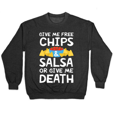 Give Me Chips And Salsa Or Give Me Death Pullover