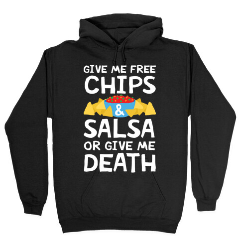 Give Me Chips And Salsa Or Give Me Death Hooded Sweatshirt