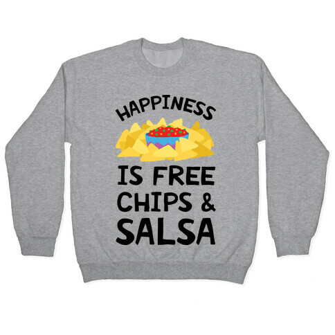 Happiness Is Free Chips And Salsa Pullover
