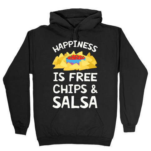 Happiness Is Free Chips And Salsa Hooded Sweatshirt