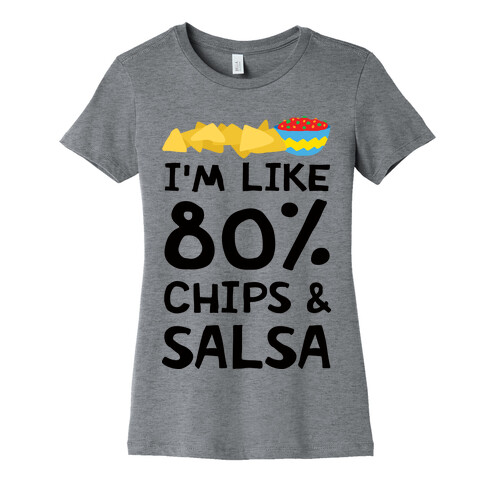 I'm Like 80% Chips And Salsa Womens T-Shirt