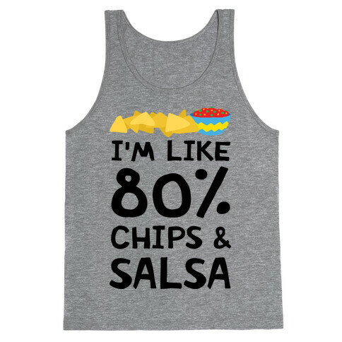 I'm Like 80% Chips And Salsa Tank Top