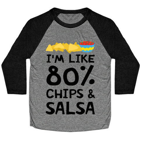 I'm Like 80% Chips And Salsa Baseball Tee