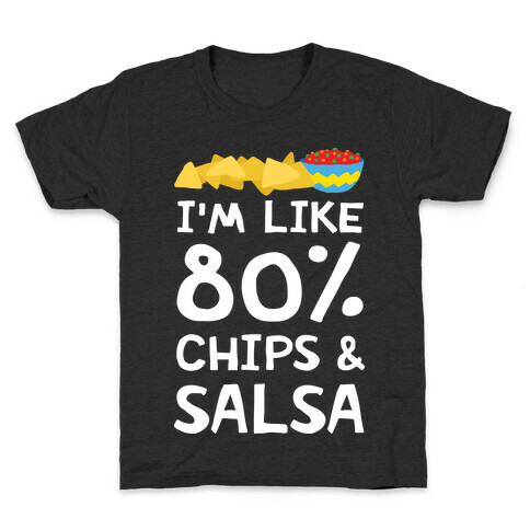 I'm Like 80% Chips And Salsa Kids T-Shirt