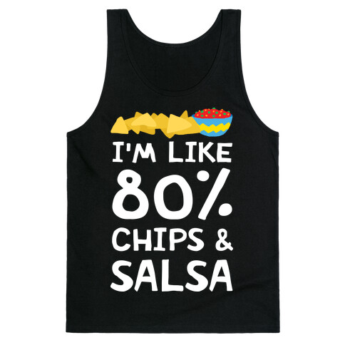 I'm Like 80% Chips And Salsa Tank Top