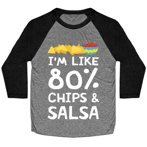 I'm Like 80% Chips And Salsa Baseball Tee