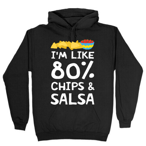 I'm Like 80% Chips And Salsa Hooded Sweatshirt
