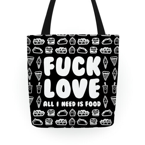 F*** Love All I Need Is Food Tote