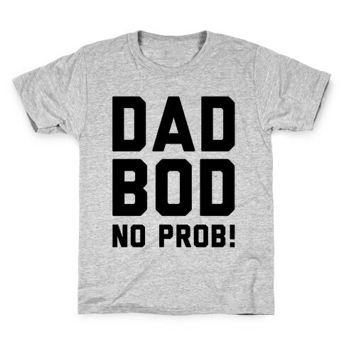 Dad Bod? No Prob!  Kids T-Shirt