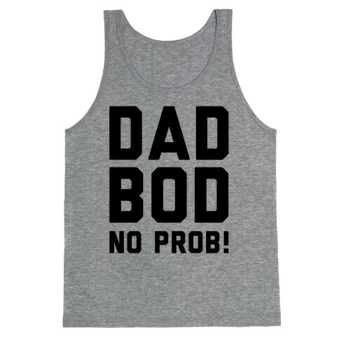Dad Bod? No Prob!  Tank Top