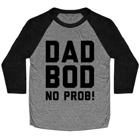 Dad Bod? No Prob!  Baseball Tee