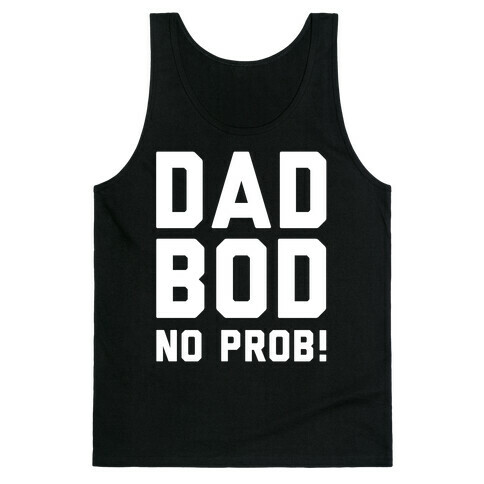 Dad Bod? No Prob! Tank Top