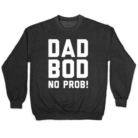 Dad Bod? No Prob! Pullover
