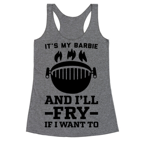 It's My Barbie and I'll Fry If I Want To Racerback Tank Top