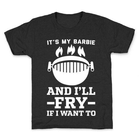 It's My Barbie and I'll Fry if I Want To Kids T-Shirt