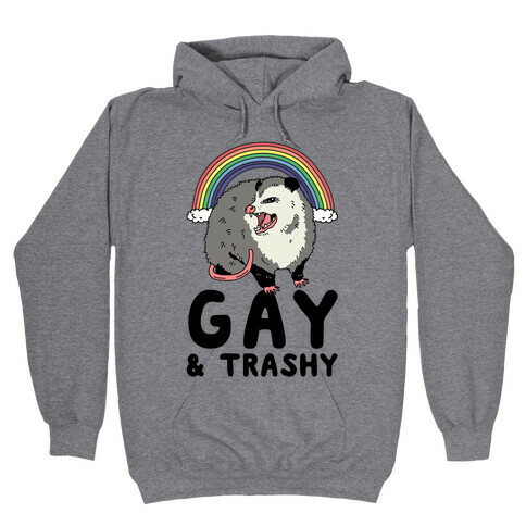 Gay and Trashy Possum Hooded Sweatshirt