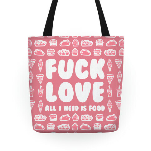 F*** Love All I Need Is Food Tote