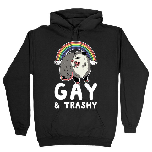 Gay and Trashy Possum Hooded Sweatshirt