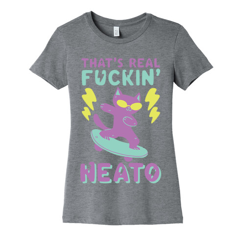 That's Real F--kin' Neat-O  Womens T-Shirt