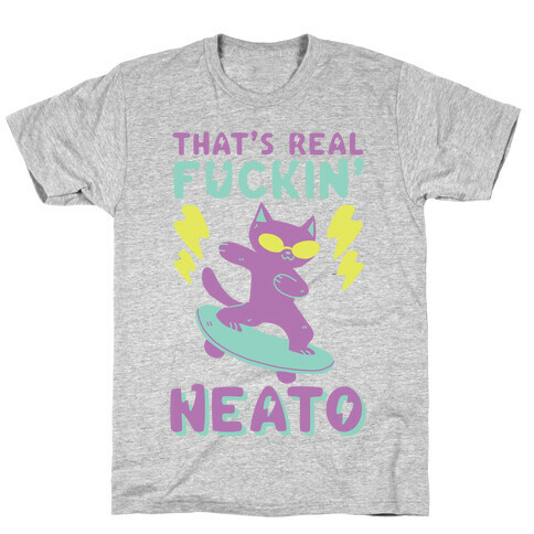 That's Real F--kin' Neat-O  T-Shirt