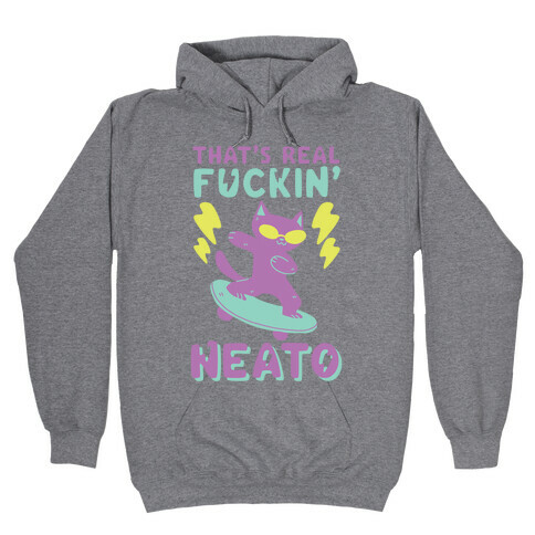 That's Real F--kin' Neat-O  Hooded Sweatshirt